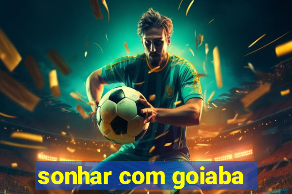 sonhar com goiaba